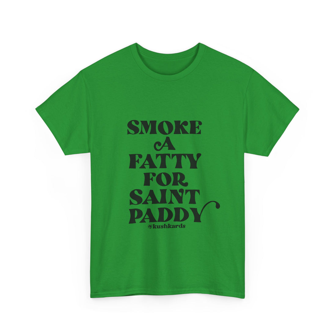 Smoke A Fatty For Saint Paddy T Shirt with black Text On green Shirt