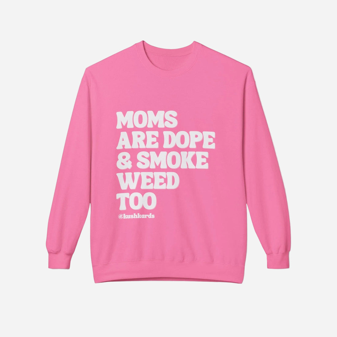 A pink unisex midweight softstyle fleece crewneck sweatshirt with text " moms are dope and smoke weed too" on the front.