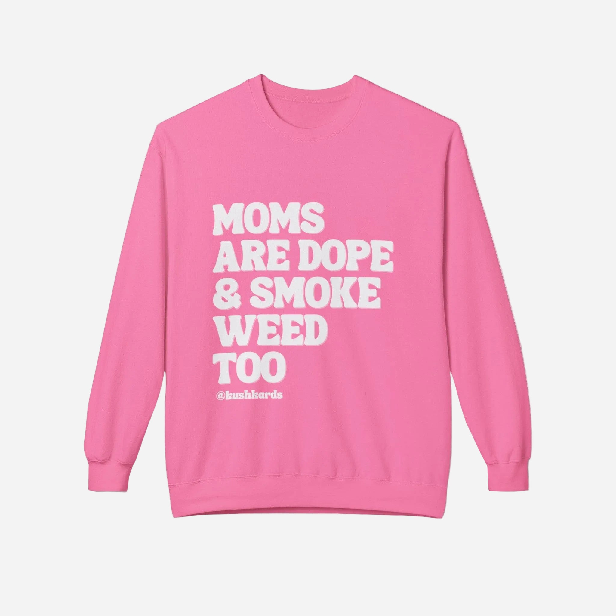A pink unisex midweight softstyle fleece crewneck sweatshirt with text " moms are dope and smoke weed too" on the front.