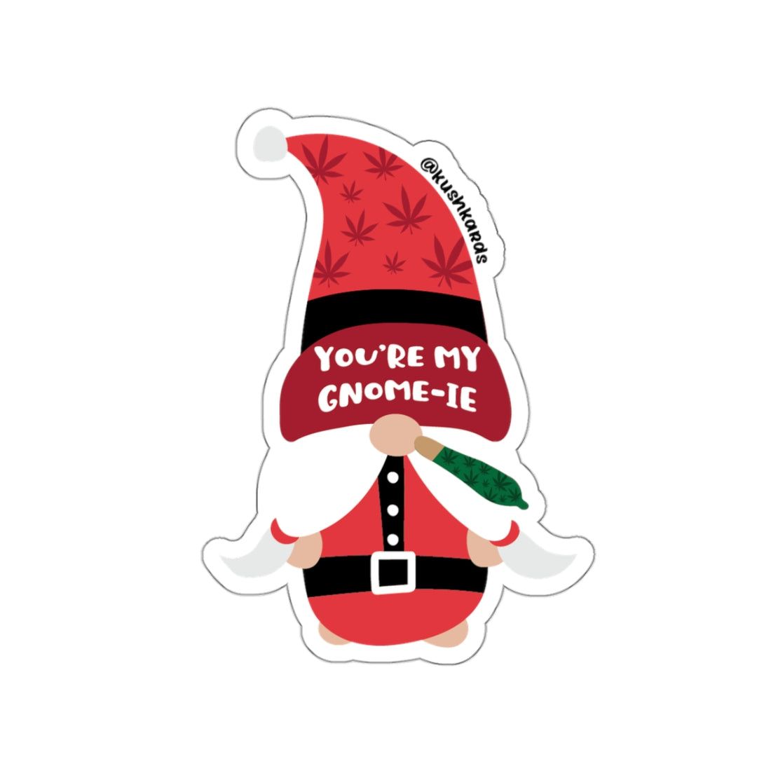 ou’re My Gnome-ie Gnome: A holiday gnome with a red hat patterned with cannabis leaves, featuring the phrase "You’re My Gnome-ie." The gnome is dressed in a Santa-style outfit and holds a green joint with cannabis leaf designs.