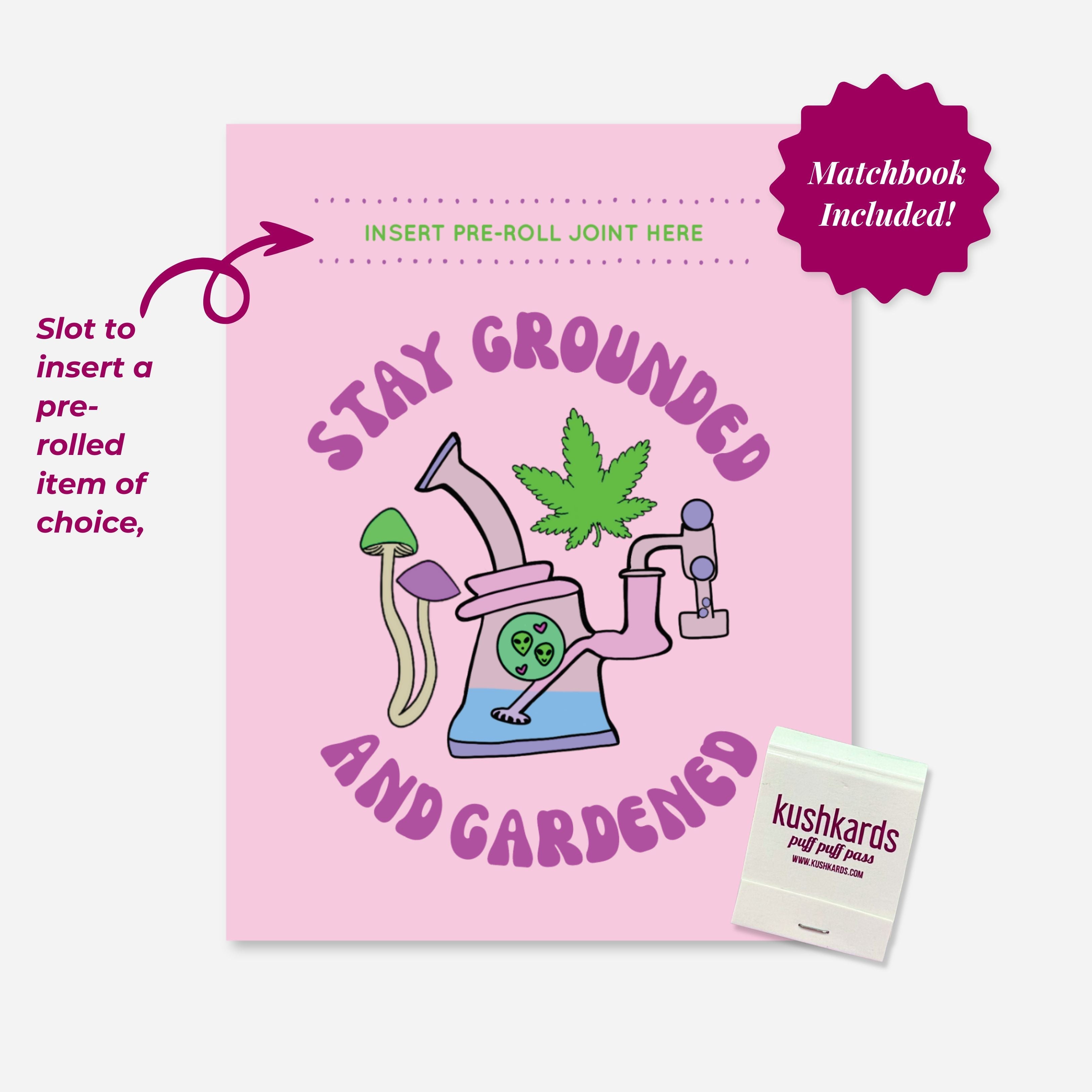 Pink greeting card with mushrooms, cannabis leaf, and a rig illustration that says “Stay Grounded and Gardened.” Features slot for pre-roll and includes matchbook. Art by A Psychedelic Mood.