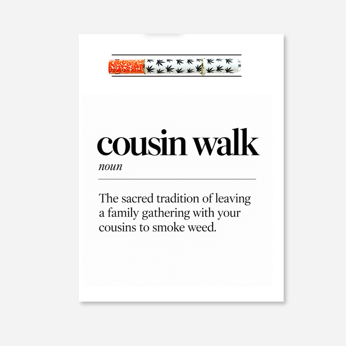 Cousin Walk KushKards cannabis greeting card featuring a minimalist black-and-white dictionary-style design. Large black text reads “cousin walk,” followed by “noun” and the definition, “The sacred tradition of leaving a family gathering with your cousins to smoke weed.” A matching white aluminum one-hitter pipe with black cannabis leaf print and orange-speckled tip is attached across the top.
