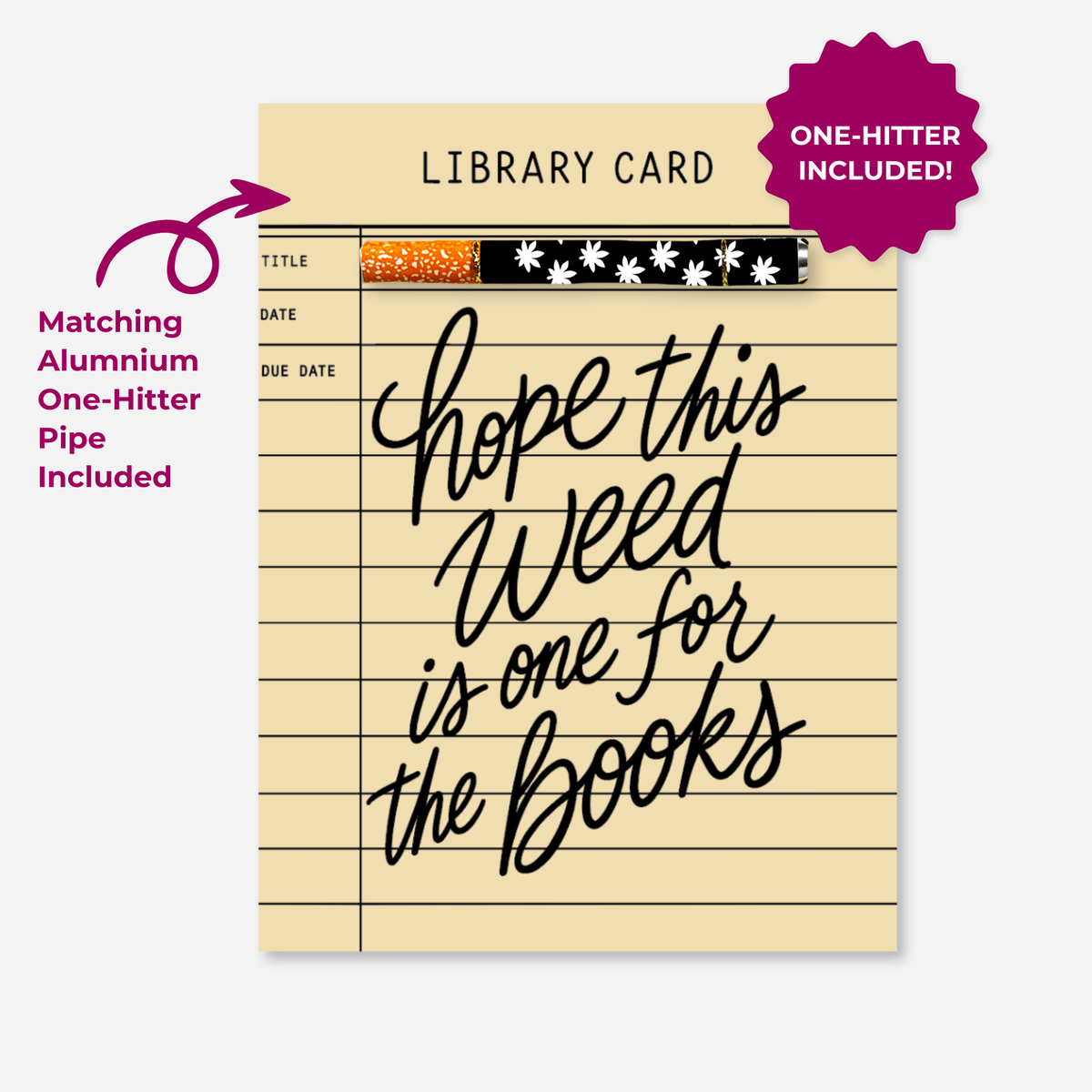Hope This Weed Is One for the Books KushKards cannabis greeting card designed to resemble a vintage cream-colored library checkout card with black ruled lines, title, date, and due date fields. Large black handwritten lettering reads “Hope This Weed Is One for the Books.” A matching aluminum one-hitter pipe with an orange-speckled tip and black-and-white cannabis leaf pattern is attached horizontally near the top. A magenta arrow identifies the matching aluminum one-hitter, and a magenta badge reads “One-Hi