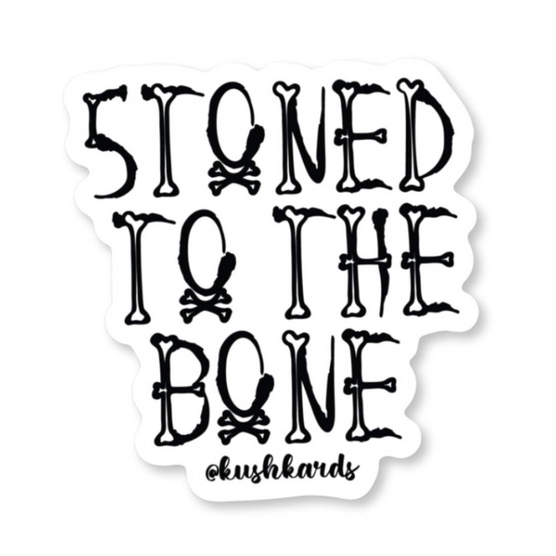 Stoned to the Bone Kush Sticker with black text in a bone-themed typeface on a white background.