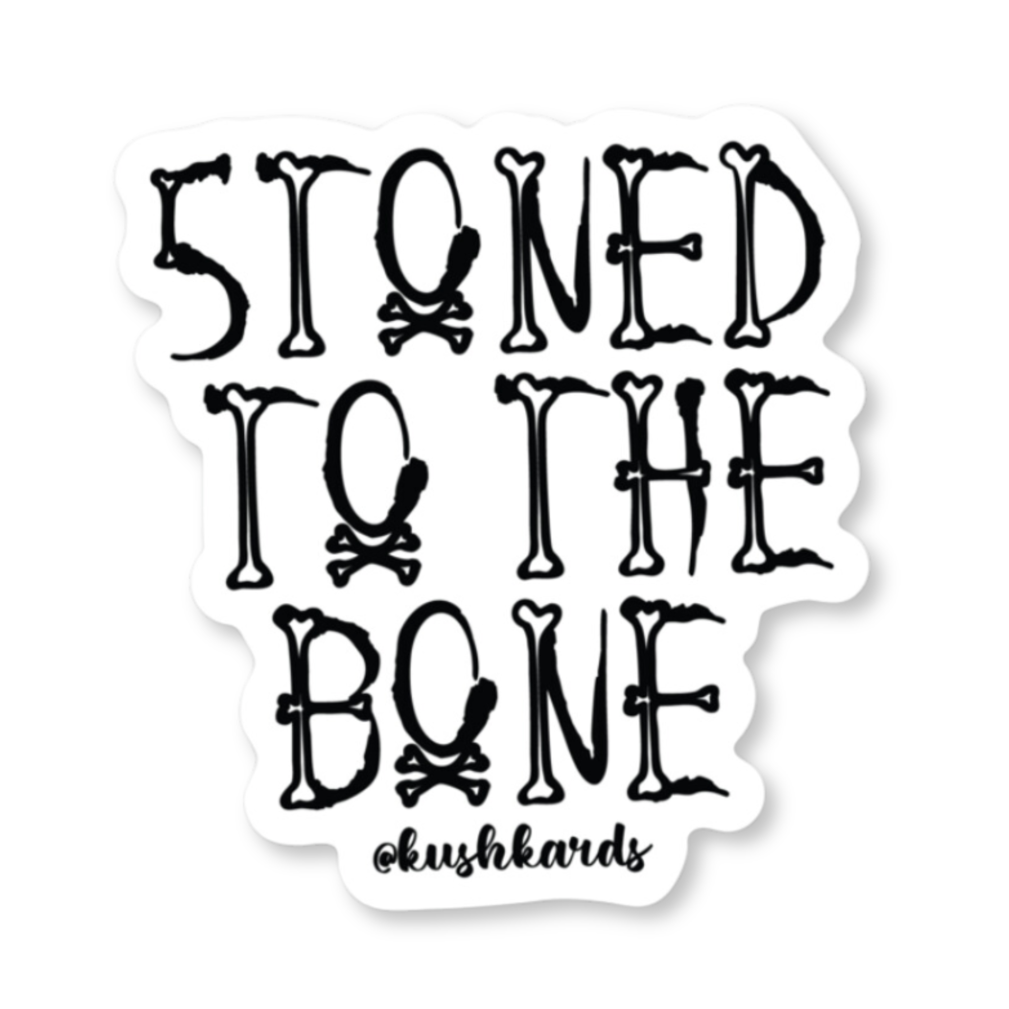 Stoned to the Bone Kush Sticker with black text in a bone-themed typeface on a white background.