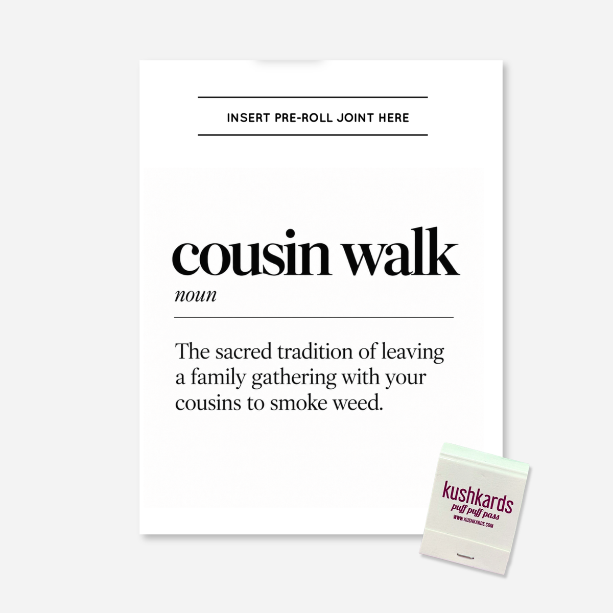 Cousin Walk KushKards cannabis greeting card featuring a minimalist black-and-white dictionary-style design. Large black text reads “cousin walk,” followed by “noun” and the definition, “The sacred tradition of leaving a family gathering with your cousins to smoke weed.” A built-in slot at the top is labeled “Insert Pre-Roll Joint Here” for adding a pre-rolled item of choice. A KushKards matchbook is shown in the lower right corner,