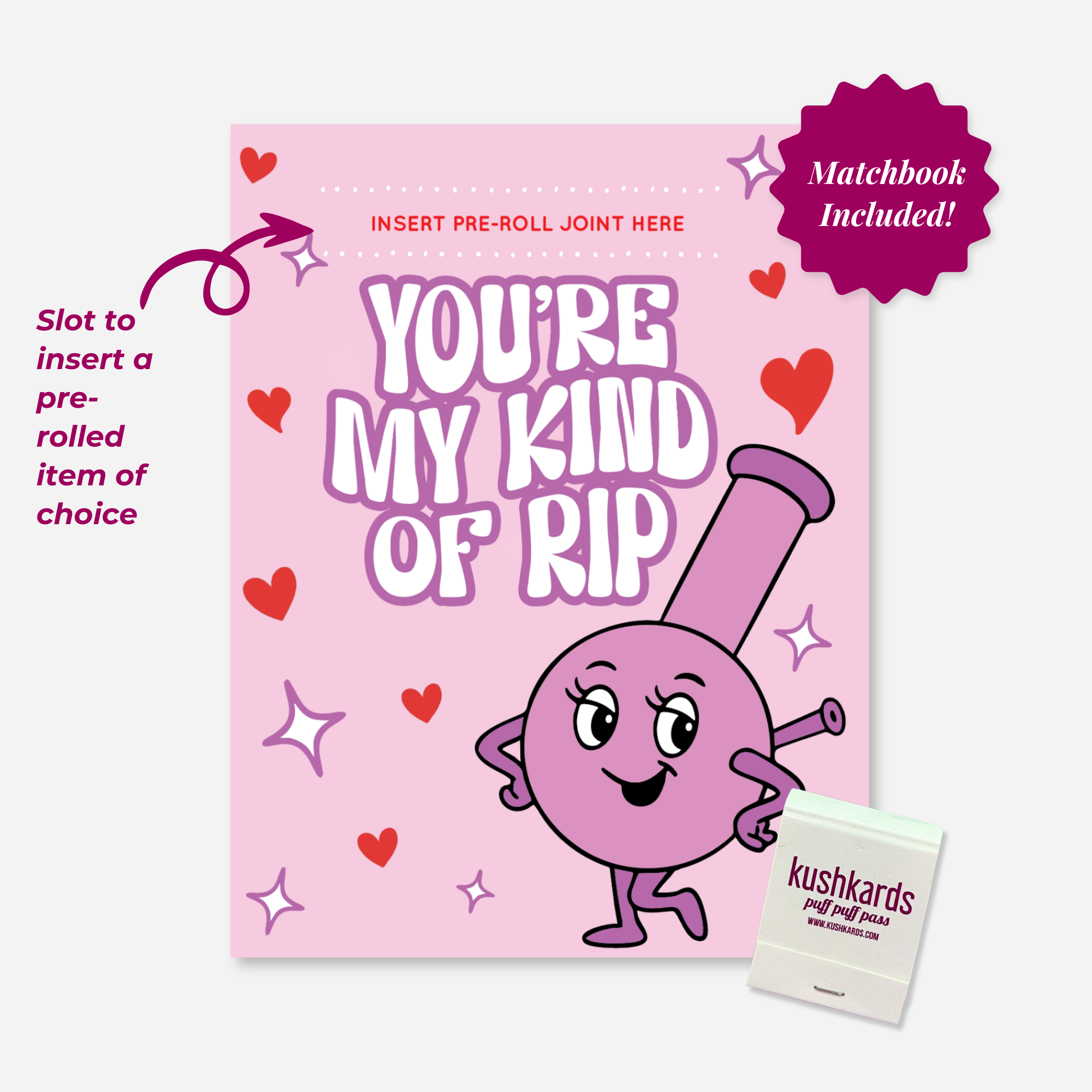 Pink Valentine’s Day KushKard reading “You’re My Kind of Rip” with a playful bong illustration, heart accents, and a built-in slot to insert a pre-rolled item, matchbook included.