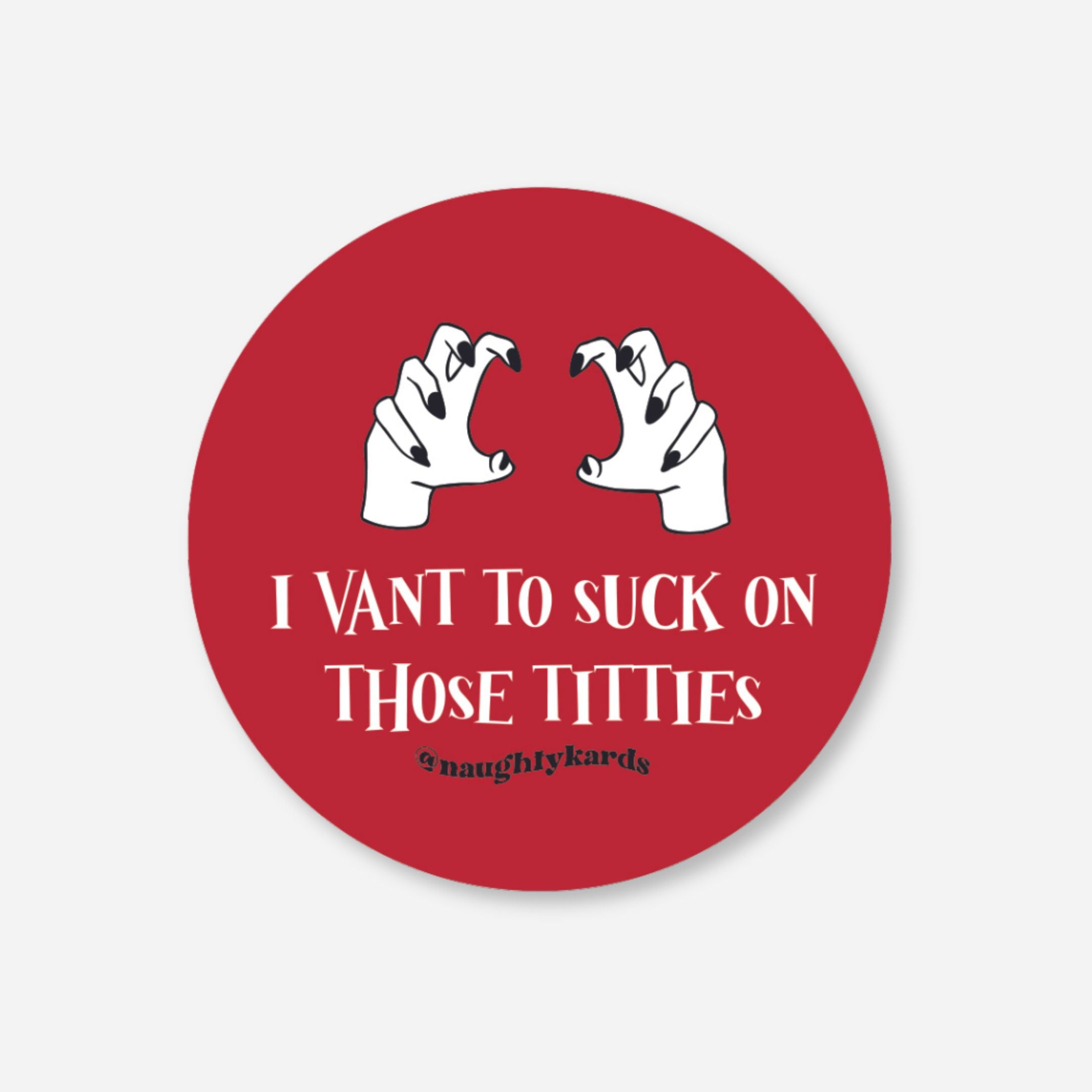 Red circular matte sticker with cartoon vampire hands and "I Vant To Suck On Those Titties" text.