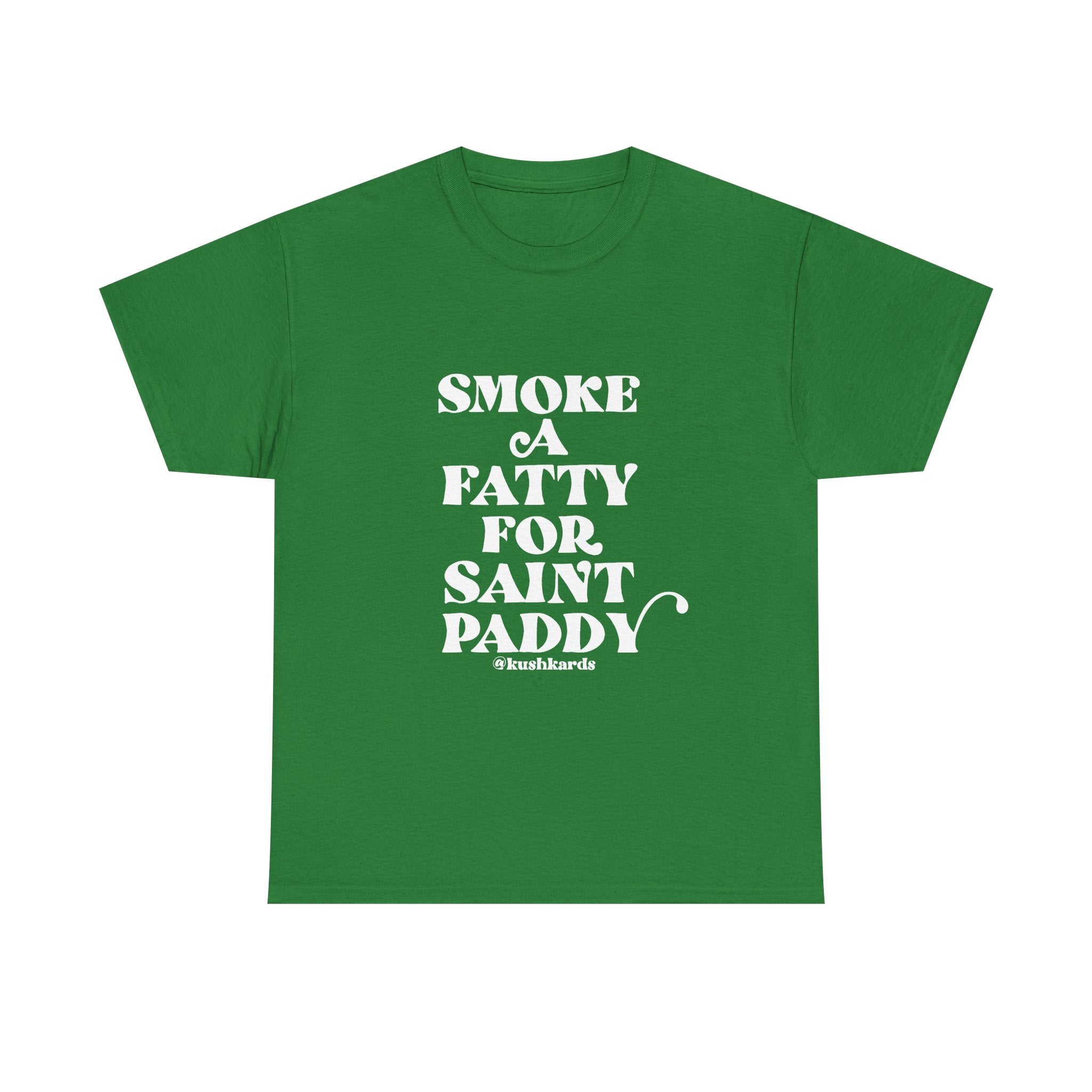 Smoke A Fatty For Saint Paddy T Shirt with white Text On green Shirt