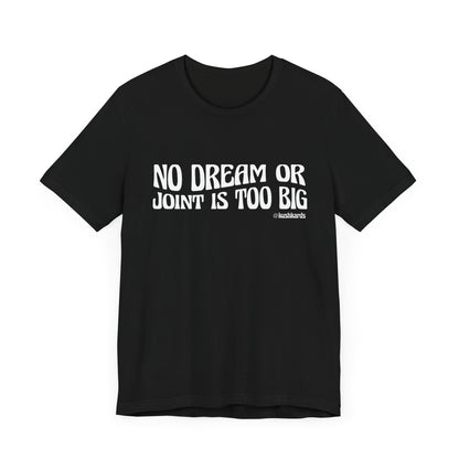 No Dream Or Joint Inspirational Unisex Jersey Short Sleeve Tee
