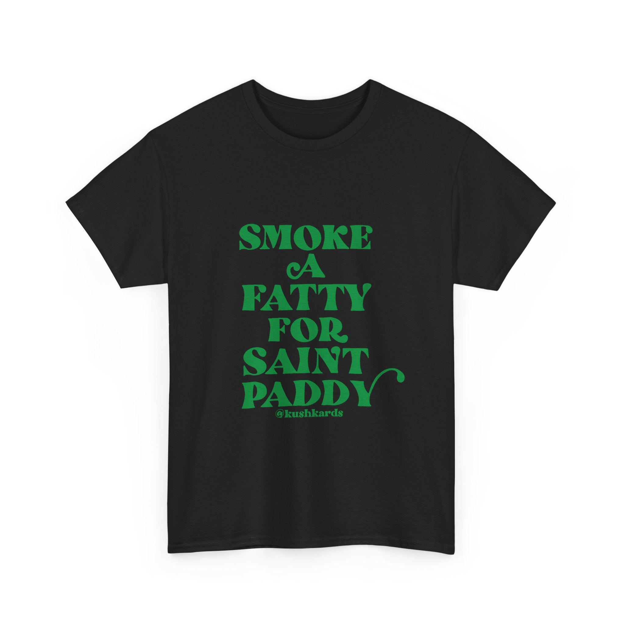 Smoke A Fatty For Saint Paddy T Shirt with Green Text On Black Shirt 