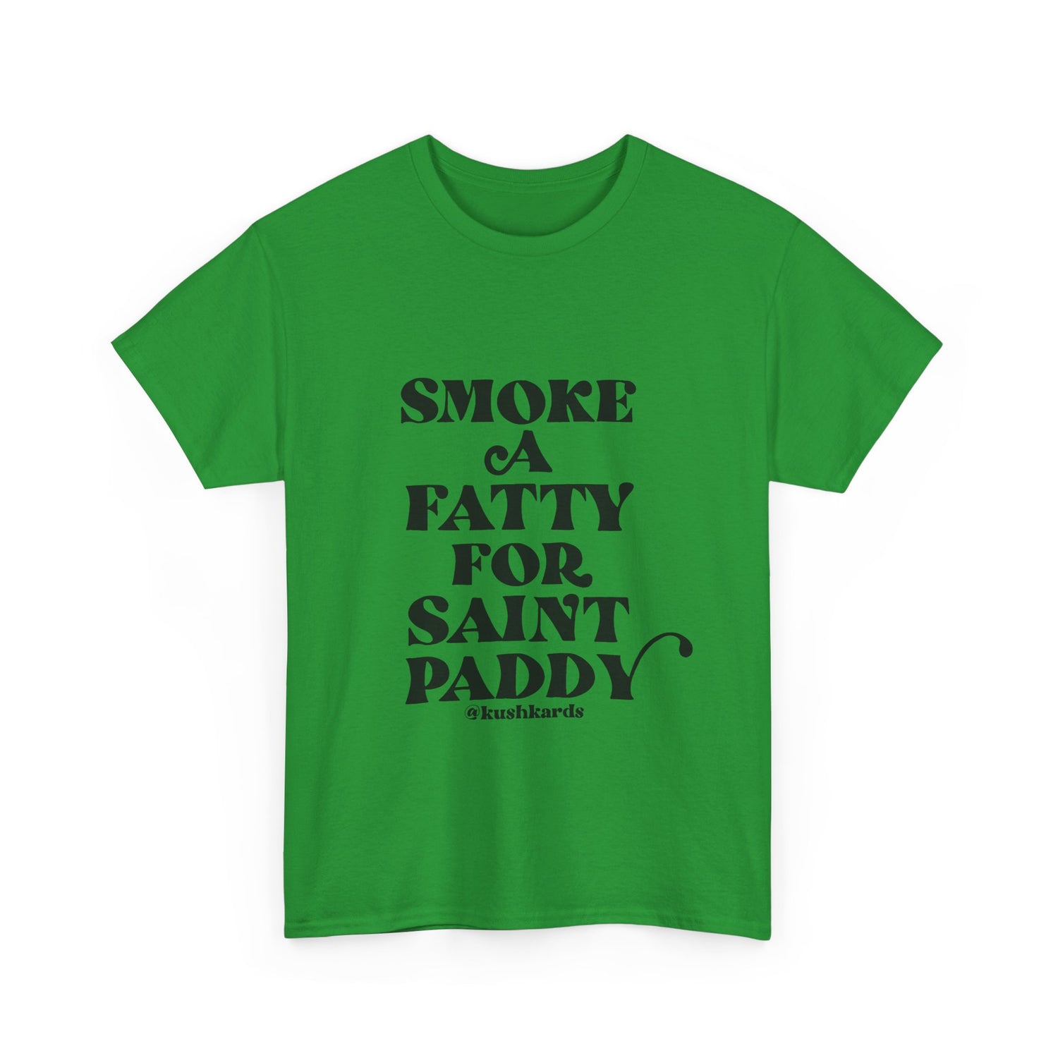 Smoke A Fatty For Saint Paddy T Shirt with black Text On green Shirt 
