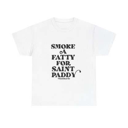 Smoke A Fatty For Saint Paddy T Shirt with Black Text On White Shirt 