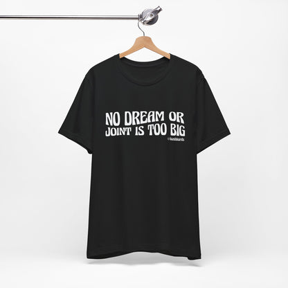 No Dream Or Joint Inspirational Unisex Jersey Short Sleeve Tee