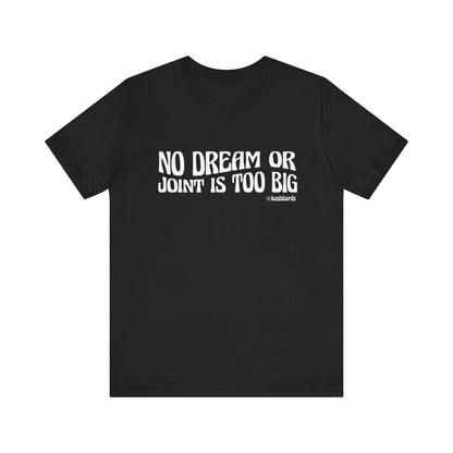 No Dream Or Joint Inspirational Unisex Jersey Short Sleeve Tee