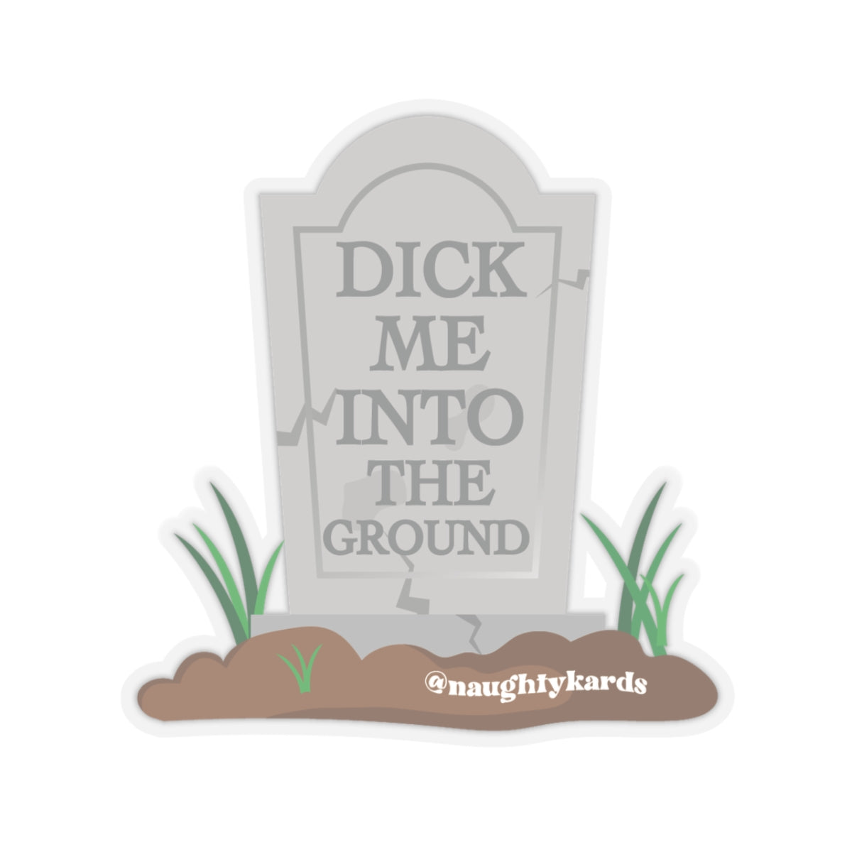 Dick Me Into The Ground Naughty Sticker