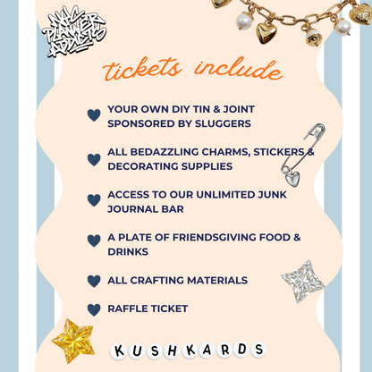 Tokes &amp; Trinkets Friendsgiving event ticket includes a DIY tin and joint sponsored by Sluggers, charms, stickers, decorating supplies, unlimited junk journal bar, Friendsgiving food, drinks, and raffle entry.