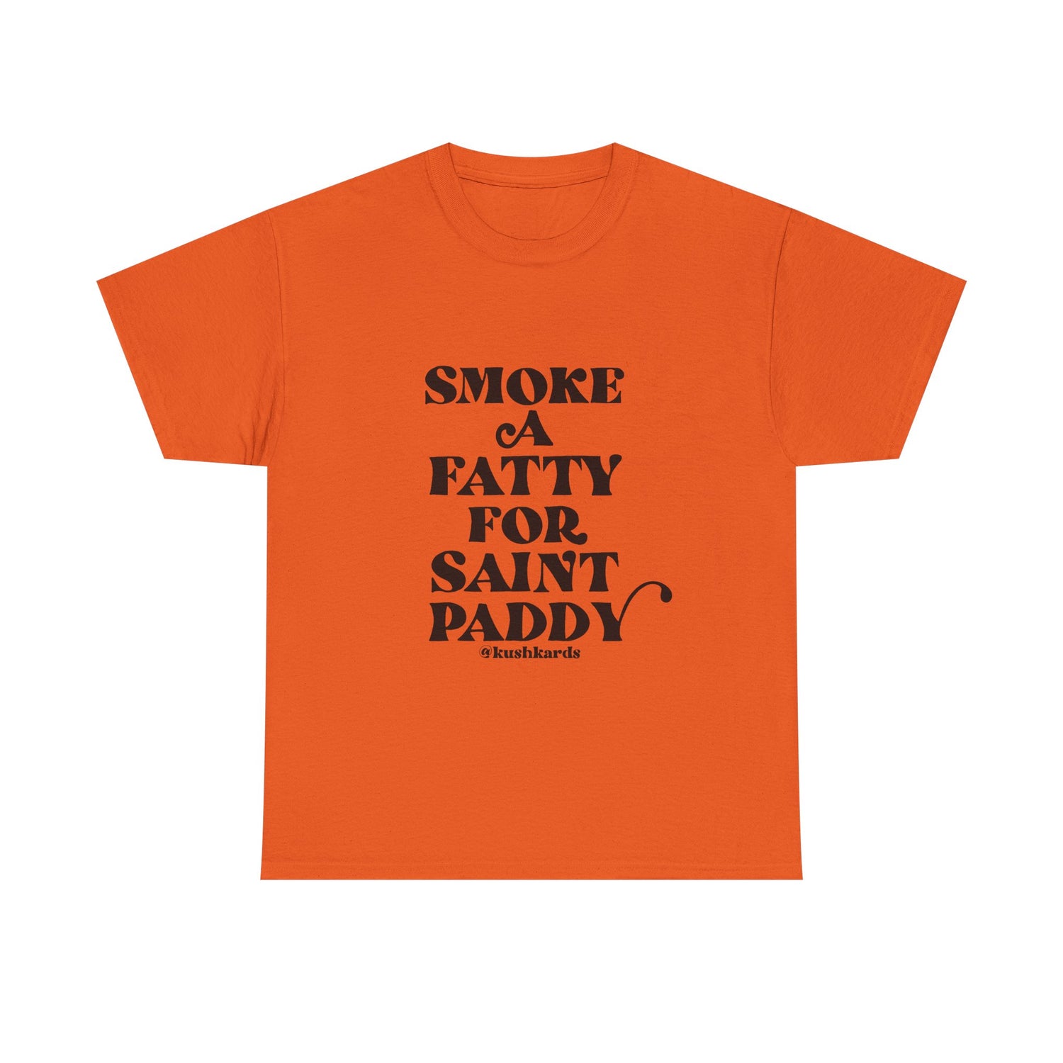 Smoke A Fatty For Saint Paddy T Shirt with black Text On orange Shirt 