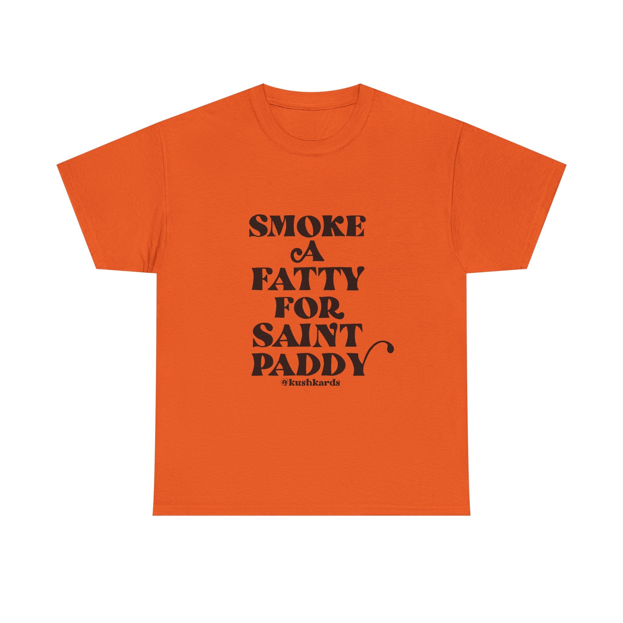 Smoke A Fatty For Saint Paddy T Shirt with black Text On orange Shirt 