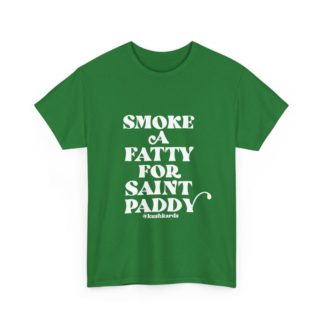 Smoke A Fatty For Saint Paddy T Shirt with white Text On green Shirt 