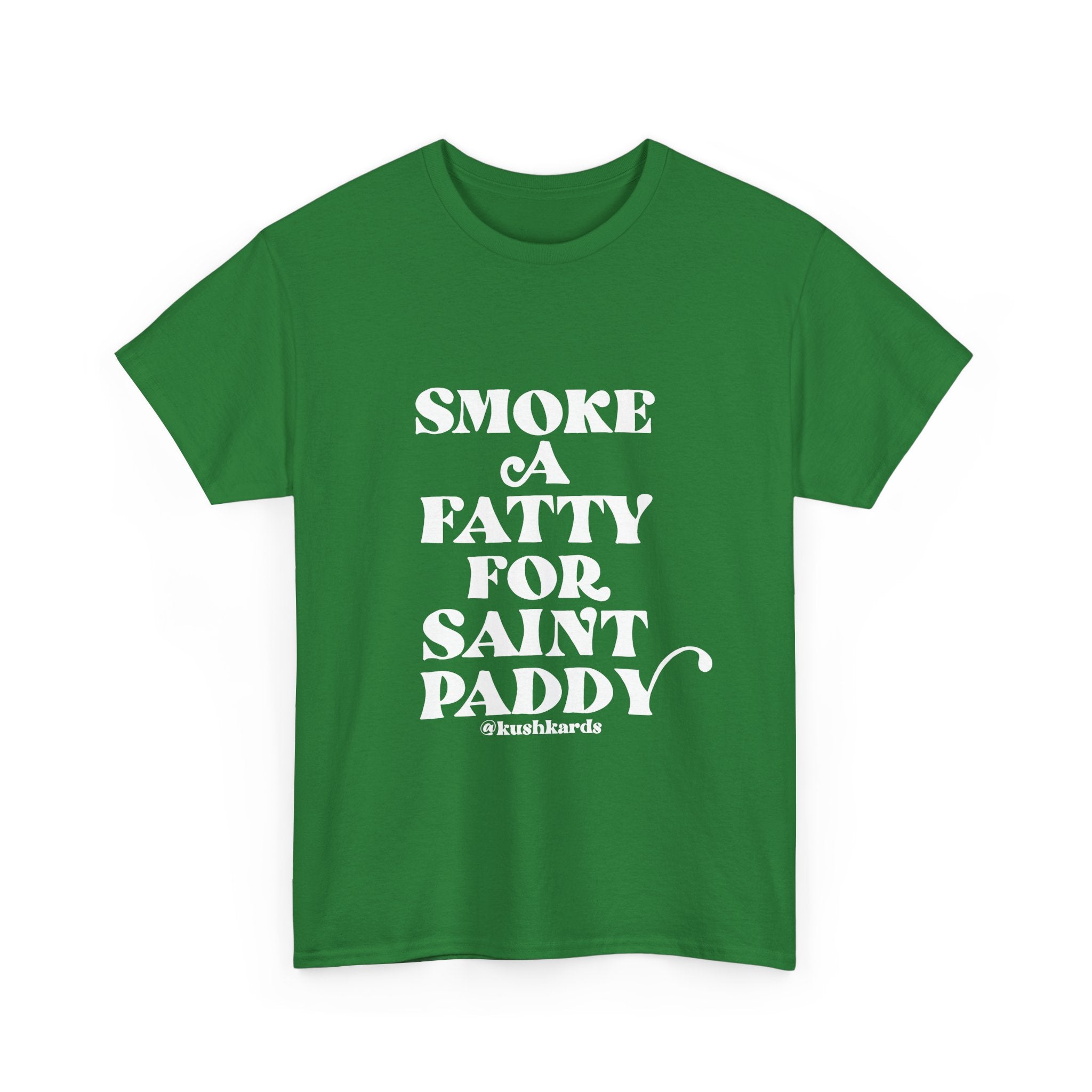 Smoke A Fatty For Saint Paddy T Shirt with white Text On green Shirt 