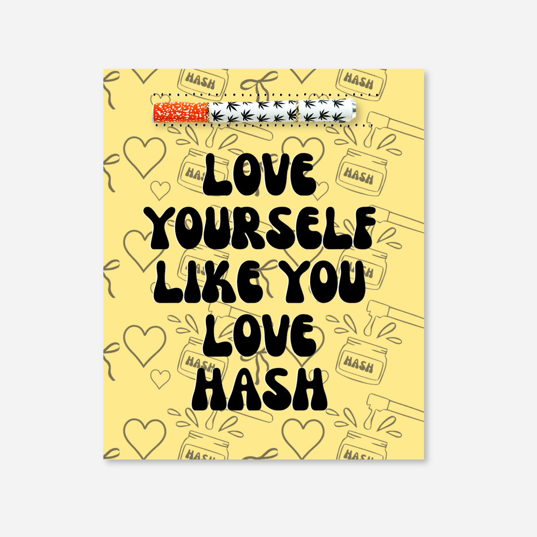 Yellow greeting card that says “Love Yourself Like You Love Hash,” featuring a built-in aluminum one-hitter pipe. Background includes hearts and hash-themed illustrations. Collaborative art by A Psychedelic Mood.
