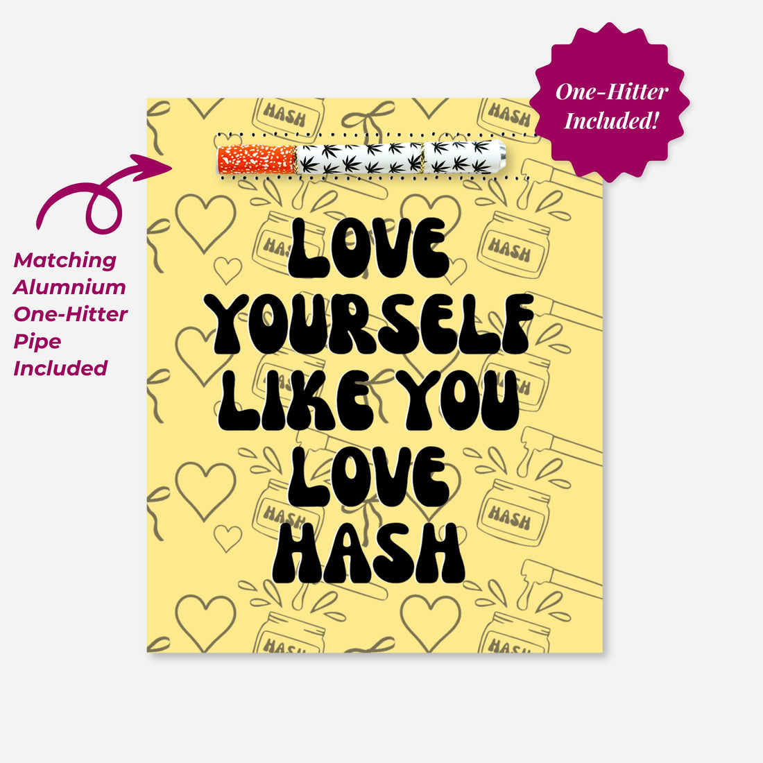 Yellow greeting card that says “Love Yourself Like You Love Hash,” featuring a built-in aluminum one-hitter pipe. Background includes hearts and hash-themed illustrations. Collaborative art by A Psychedelic Mood.
