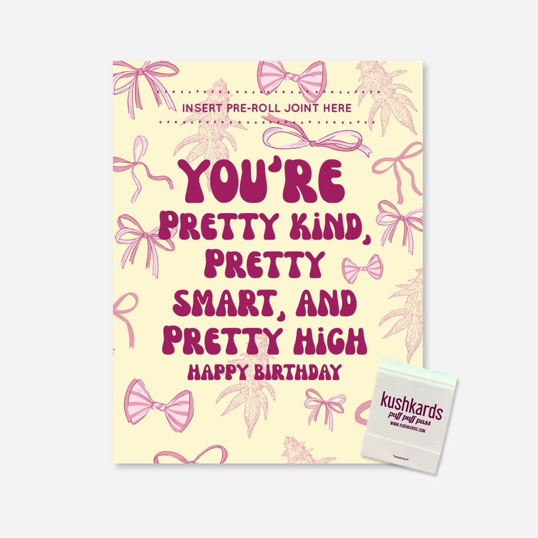 Birthday greeting card with the phrase “You’re Pretty Kind, Pretty Smart, and Pretty High” in purple text, featuring bows and cannabis leaves with a pre-roll slot. Art by A Psychedelic Mood.