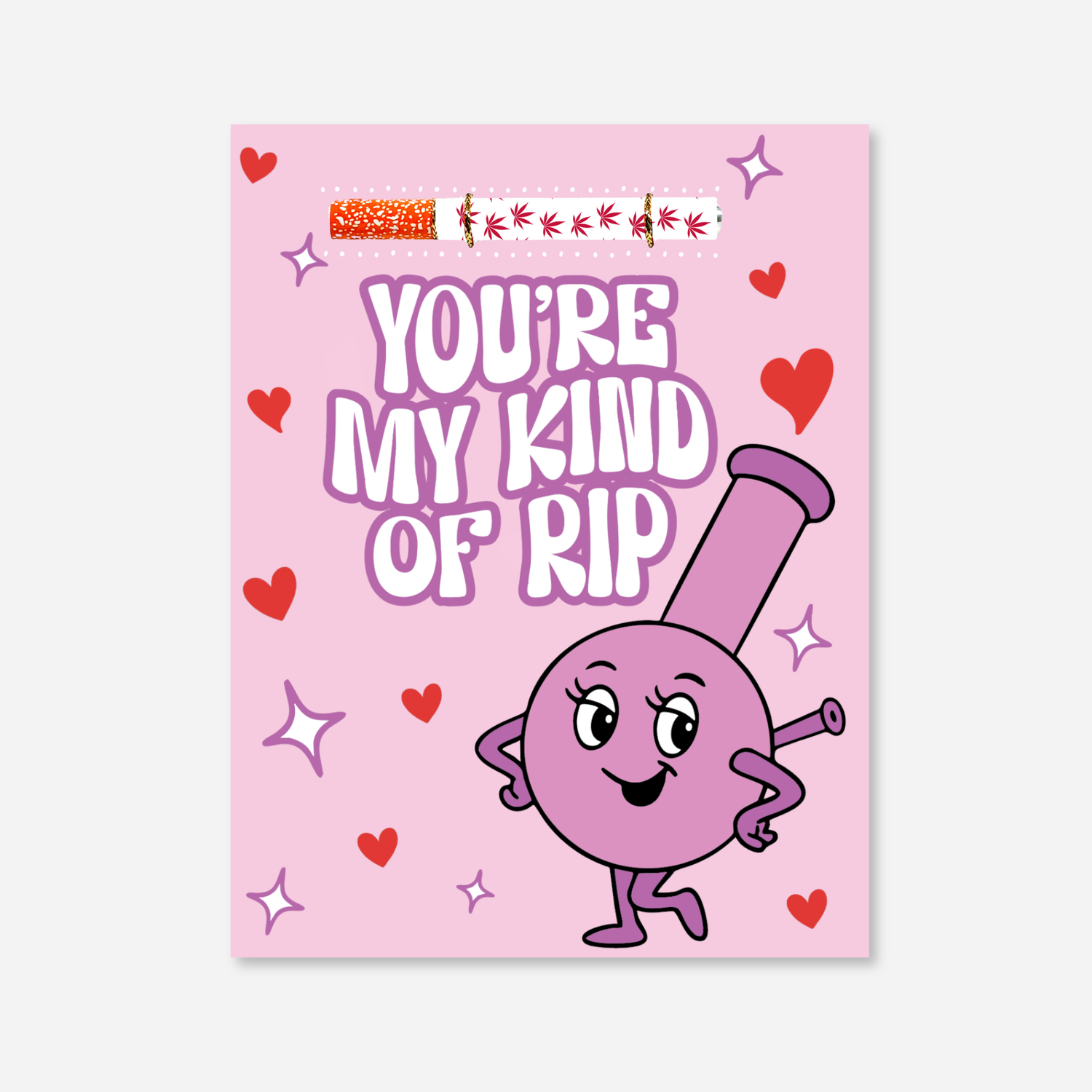 Pink Valentine’s cannabis greeting card reading “You’re My Kind of Rip” featuring a cute cartoon bong character, hearts and sparkles, with a matching aluminum one-hitter pipe attached at the top.
