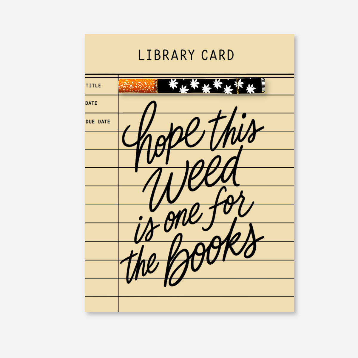 Hope This Weed Is One for the Books KushKards cannabis greeting card designed to resemble a vintage cream-colored library checkout card with black ruled lines, title, date, and due date fields. Large black handwritten lettering reads “Hope This Weed Is One for the Books.” A matching aluminum one-hitter pipe with an orange-speckled tip and black-and-white cannabis leaf pattern is attached horizontally near the top. 