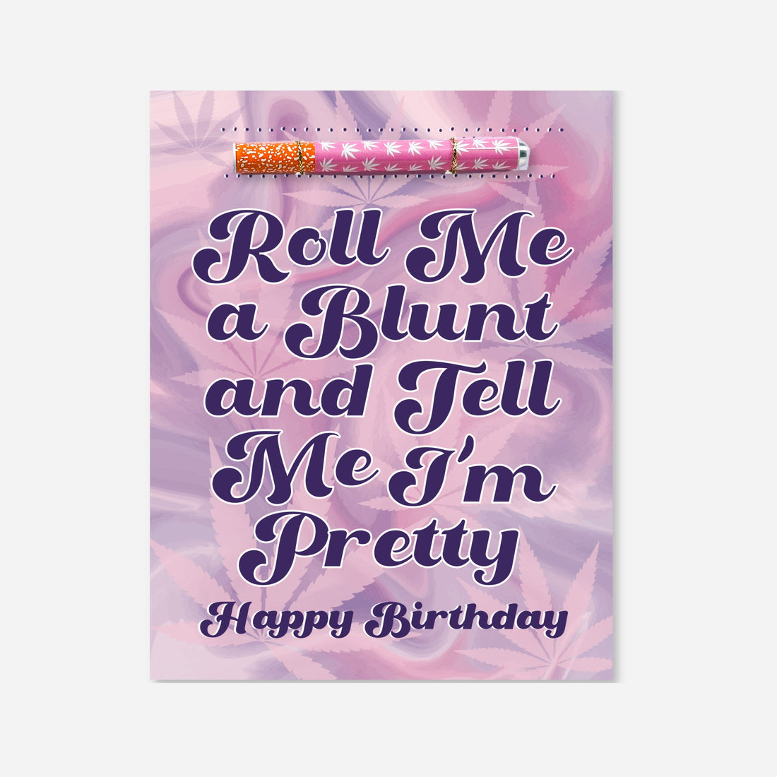 Image of a pink and purple cannabis-themed birthday card that reads “Roll Me a Blunt and Tell Me I’m Pretty. Happy Birthday,” featuring an attached pink aluminum one-hitter pipe with white leaf print, designed by KushKards.
