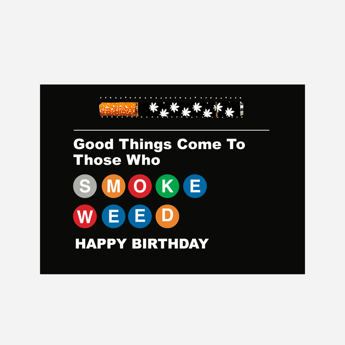 Black Greeting Card with subway like lettering text" good things come to those who smoke weed" happy birthday text with a black and white pot leaf one hitter on a white background