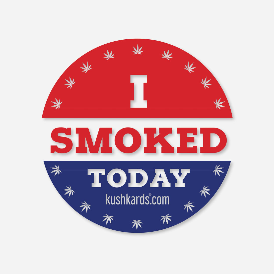 Red, white, and blue circular matte sticker resembling a political button, with &quot;I SMOKED TODAY&quot; and cannabis leaves.