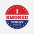 Red, white, and blue circular matte sticker resembling a political button, with "I SMOKED TODAY" and cannabis leaves.
