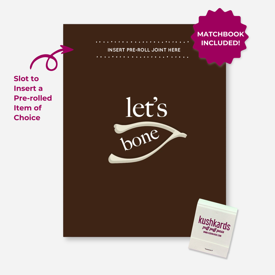 Let’s Bone KushKards greeting card featuring a rich brown background with cream lettering that reads “let’s bone” and a wishbone illustration in the center. A slot near the top is labeled “Insert Pre-Roll Joint Here” for adding a pre-rolled item of choice. A KushKards matchbook is shown in the lower right corner, with magenta callouts identifying the pre-roll slot and included matchbook.