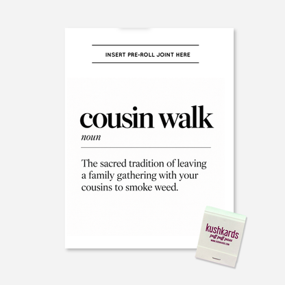 Cousin Walk KushKards cannabis greeting card featuring a minimalist black-and-white dictionary-style design. Large black text reads “cousin walk,” followed by “noun” and the definition, “The sacred tradition of leaving a family gathering with your cousins to smoke weed.” A built-in slot at the top is labeled “Insert Pre-Roll Joint Here” for adding a pre-rolled item of choice. A KushKards matchbook is shown in the lower right corner,