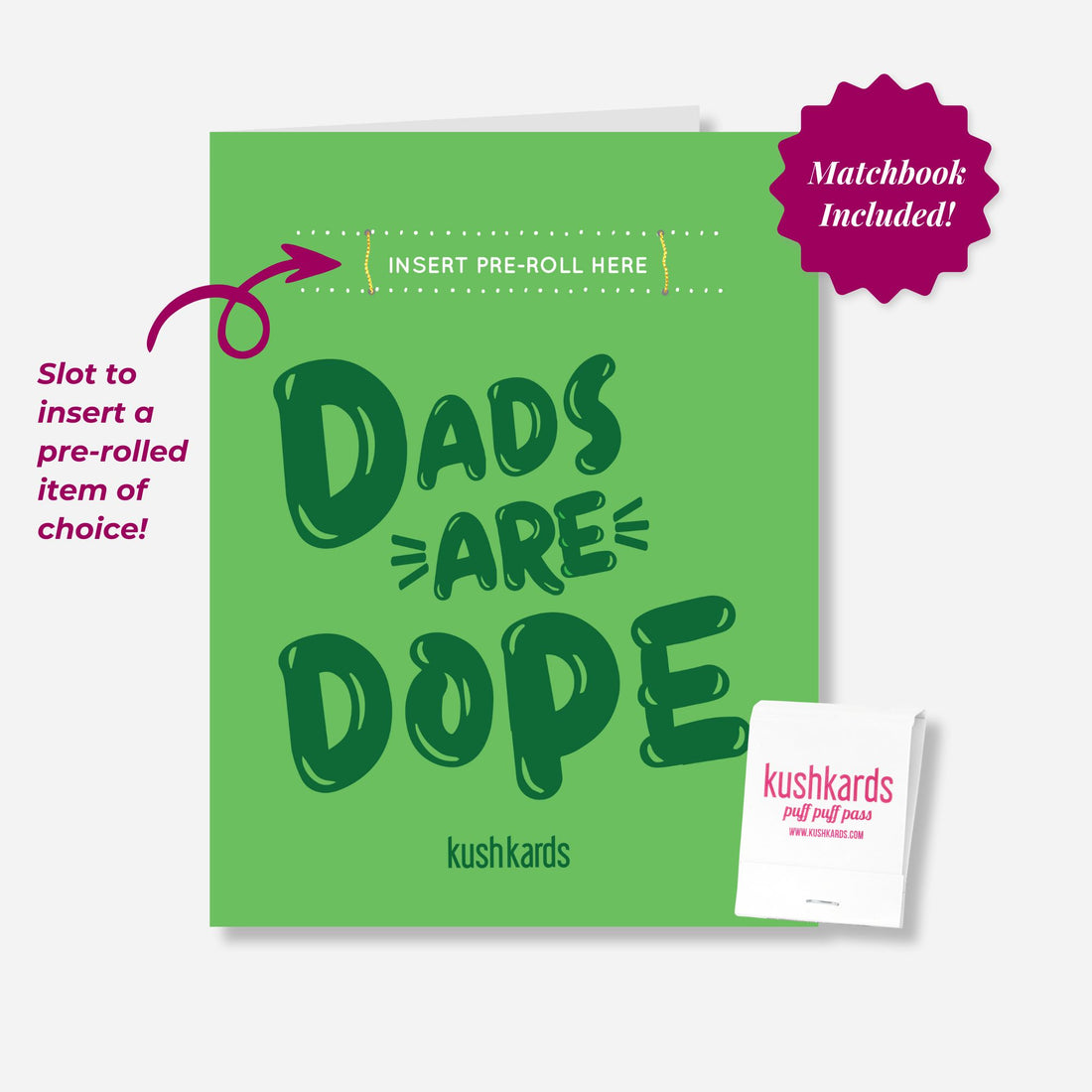 “Green greeting card with bold dark green text that reads ‘Dads Are Dope’. A blank slot is positioned above the text for inserting a pre-roll. A small KushKards-branded matchbook is shown next to the card. The card stands upright on a clean white background.”
