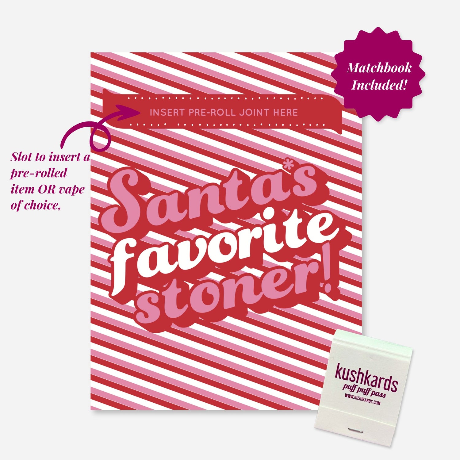Santa’s Favorite Stoner KushKard: &quot;Festive KushKard with candy-cane stripes and slot for a pre-roll or vape.&quot;
