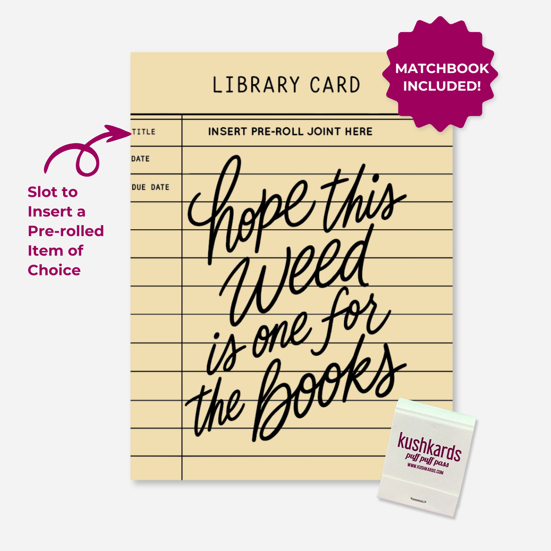 Hope This Weed Is One for the Books KushKards cannabis greeting card designed like a vintage cream-colored library checkout card with black ruled lines and title, date, and due date fields. Large black handwritten lettering reads “Hope This Weed Is One for the Books.” A built-in slot near the top is labeled “Insert Pre-Roll Joint Here” for adding a pre-rolled item of choice. A KushKards matchbook is shown in the lower-right corner, with magenta callouts highlighting the pre-roll slot and included matchbook.