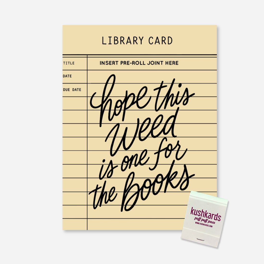 Hope This Weed Is One for the Books KushKards cannabis greeting card designed like a vintage cream-colored library checkout card with black ruled lines and title, date, and due date fields. Large black handwritten lettering reads “Hope This Weed Is One for the Books.” A built-in slot near the top is labeled “Insert Pre-Roll Joint Here” for adding a pre-rolled item of choice. A KushKards matchbook is shown in the lower-right corner