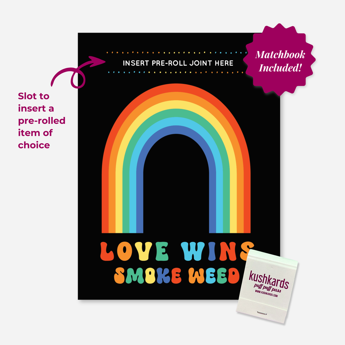 Black Greeting Card with a Rainbow and text " Love Wins Smoke Weed" in multiple colors with a slot to insert a pre roll and a branded kushkards matchbook on a light grey background 