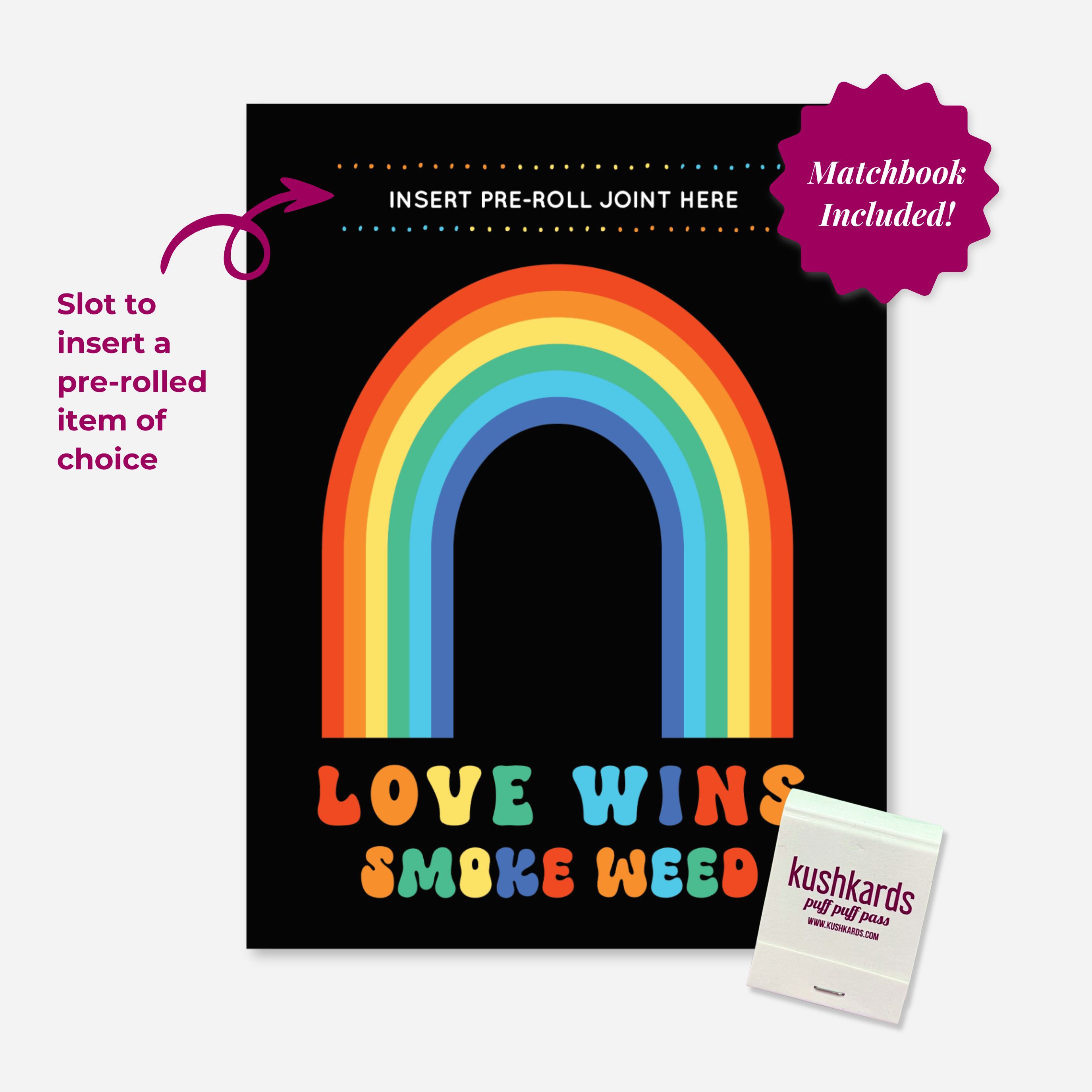 Black Greeting Card with a Rainbow and text " Love Wins Smoke Weed" in multiple colors with a slot to insert a pre roll and a branded kushkards matchbook on a light grey background 