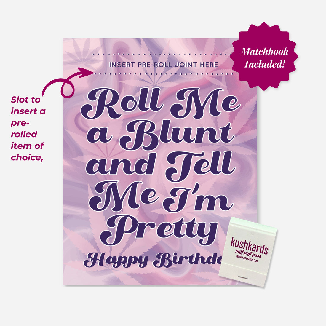 Image of a pink and purple KushKards birthday card that reads “Roll Me a Blunt and Tell Me I’m Pretty. Happy Birthday,” featuring a slot for a pre-roll and a branded matchbook that says “puff puff pass.”
