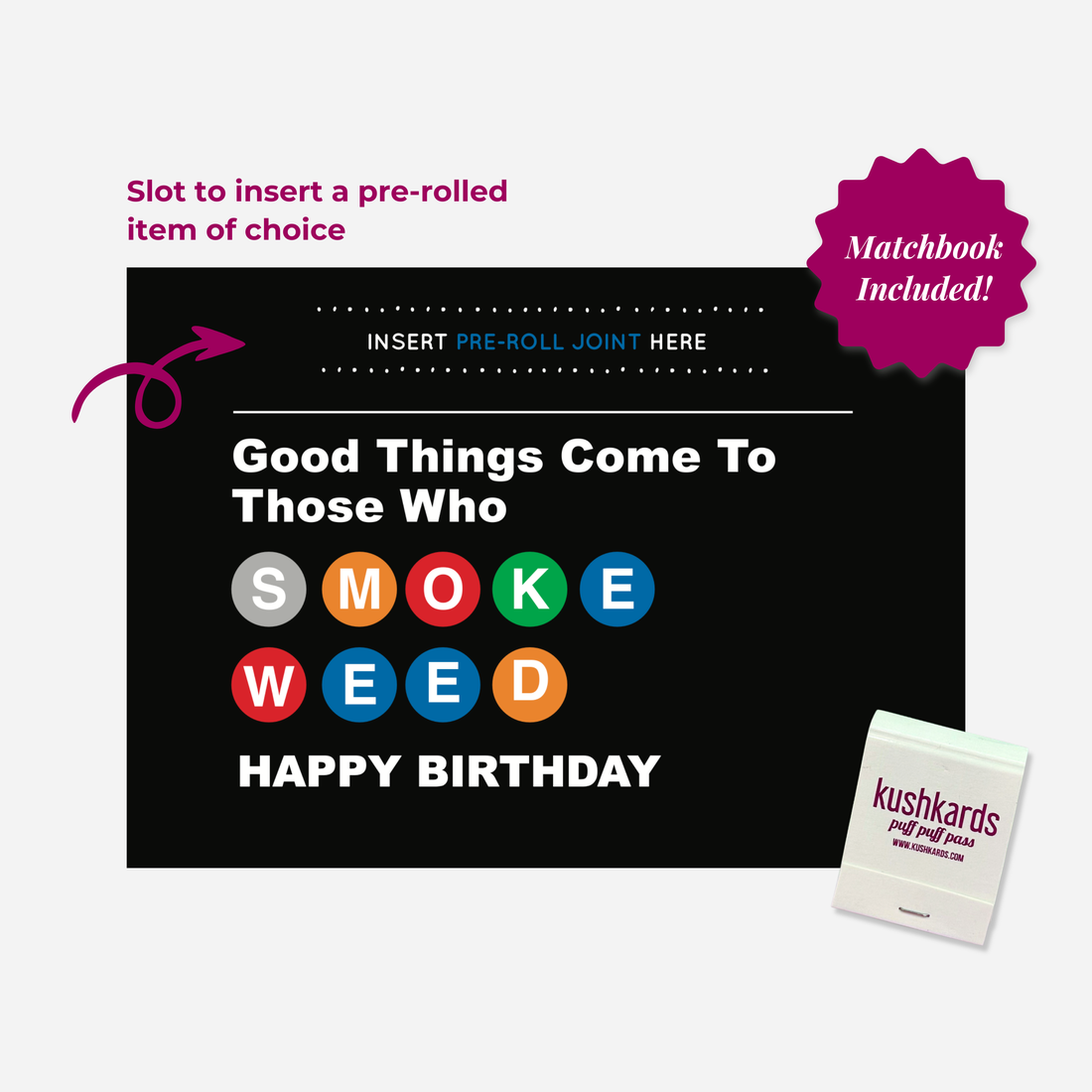 Black Greeting Card with subway like lettering text" good things come to those who smoke weed" happy birthday text with a slot to add a pre roll and kushkard branded matchbook on a white background