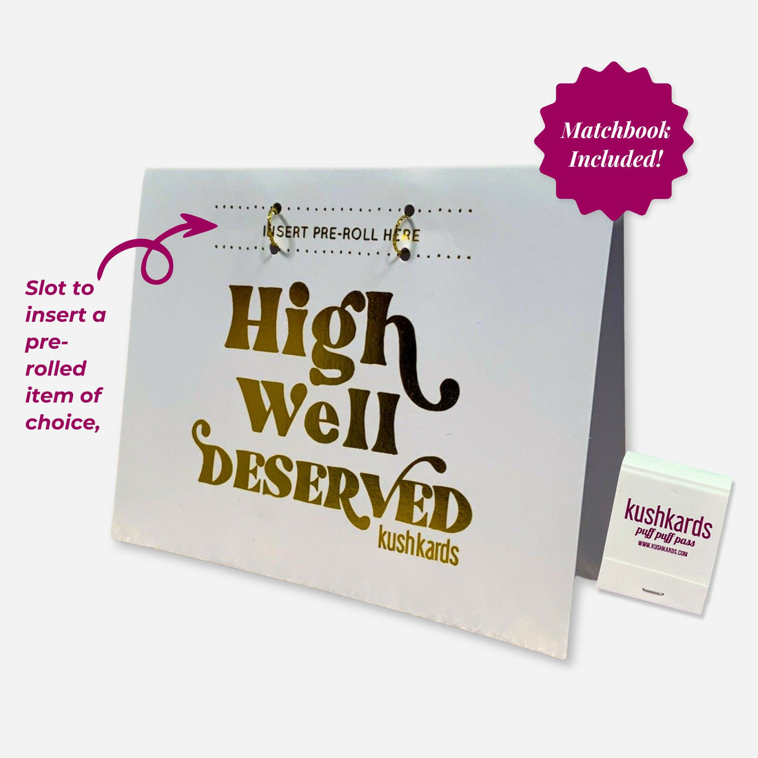 “Greeting card with the phrase ‘High Well Deserved’ in shiny gold foil lettering. A blank slot is attached above the text for inserting a pre-roll. The card is standing upright on a white background with a minimalist, elegant design.”
