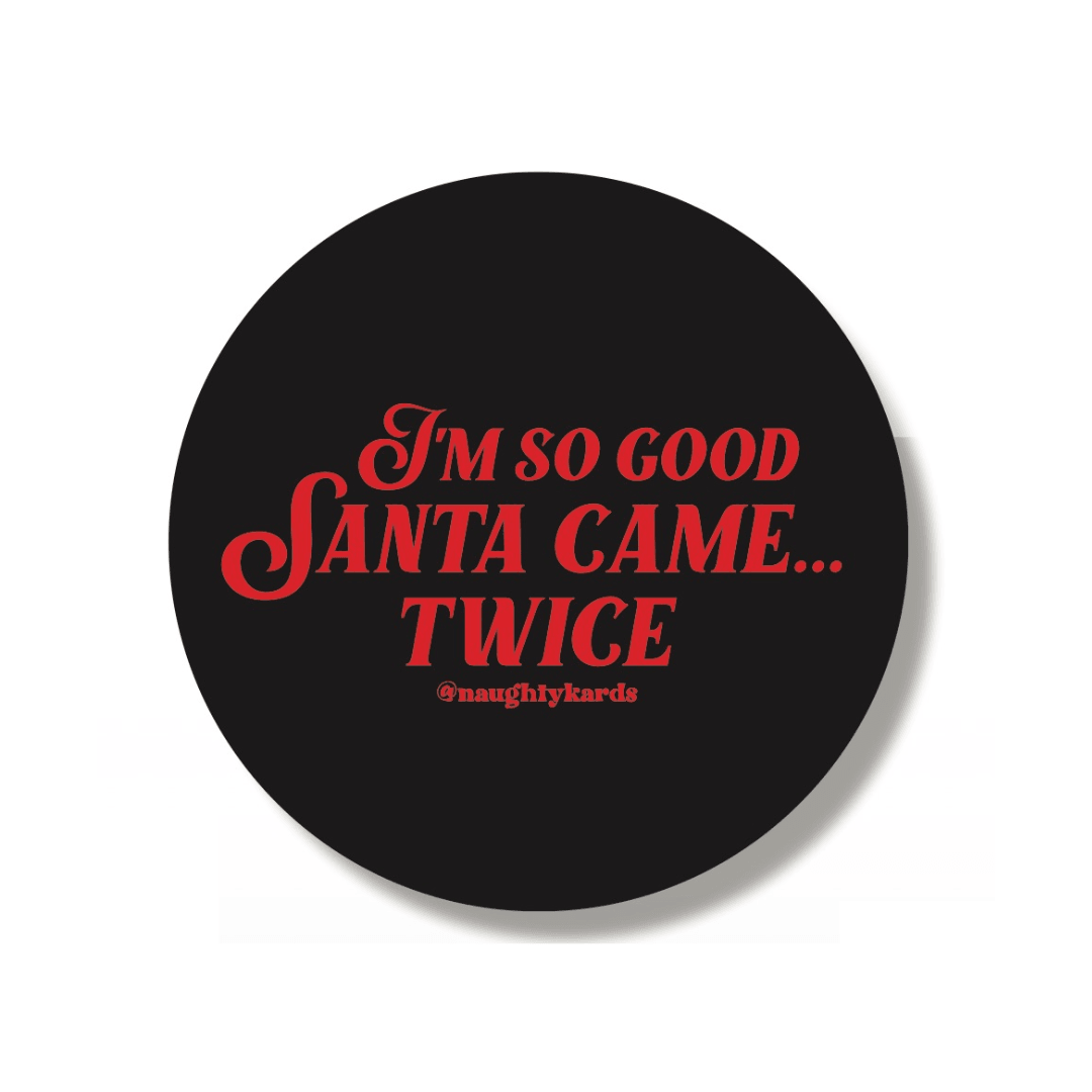 Black sticker with red text that reads "I'm So Good Santa Came Twice" and features @naughtykards