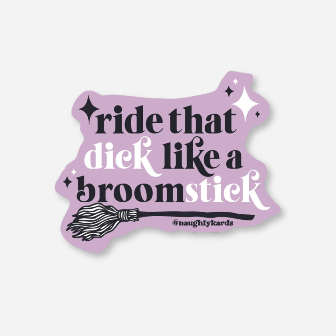 Light purple matte sticker with &quot;Ride That Dick Like A Broomstick&quot; text and an illustration of a broomstick, witchy humor.