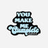 You Make Me Cumplete sticker with light blue text on black background