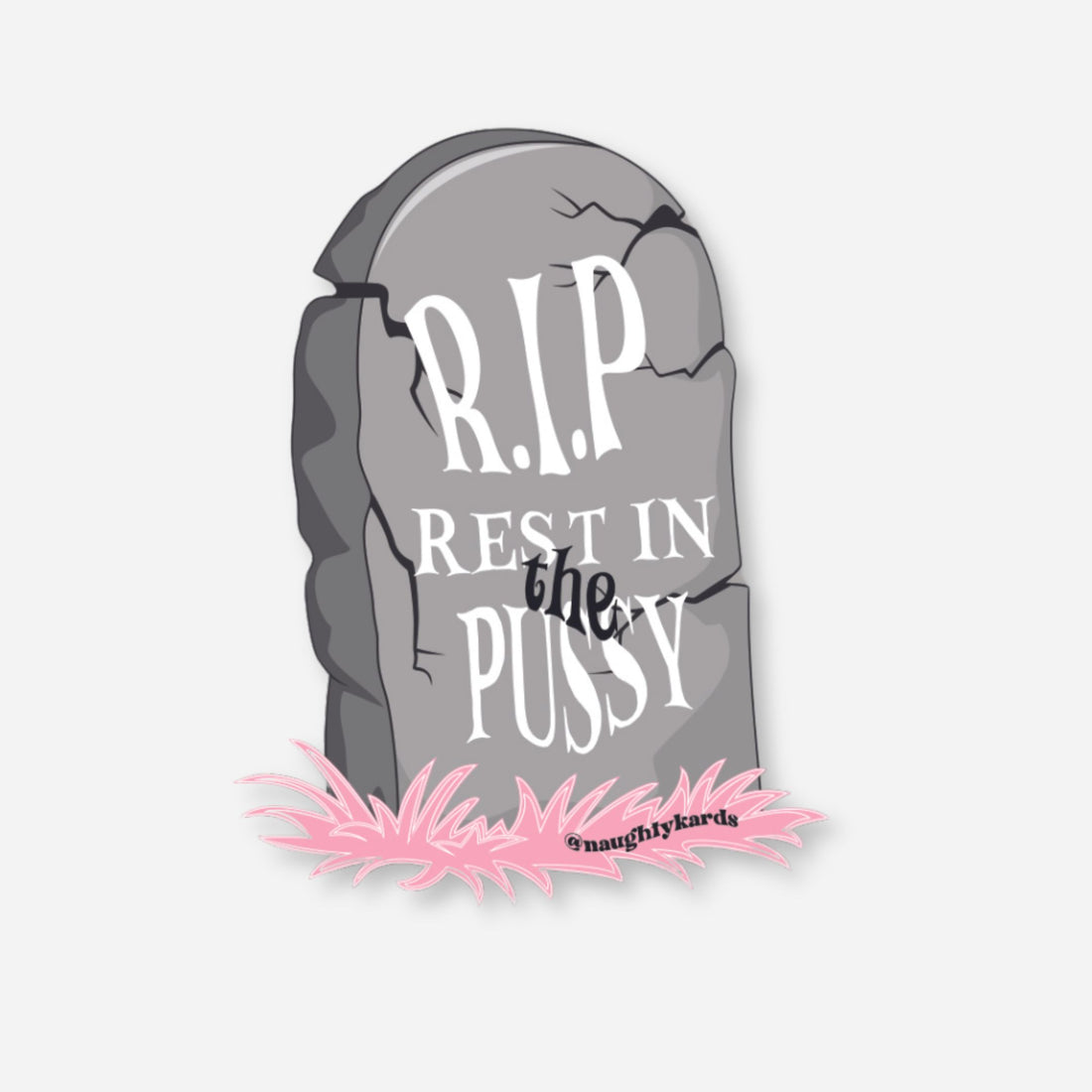 Tombstone-shaped matte sticker with &quot;R.I.P. Rest In The Pussy&quot; and pink grass at the base, adult humor.
