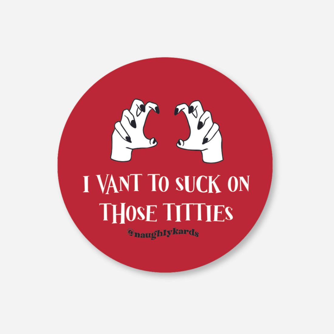 Red circular matte sticker with cartoon vampire hands and &quot;I Vant To Suck On Those Titties&quot; text.